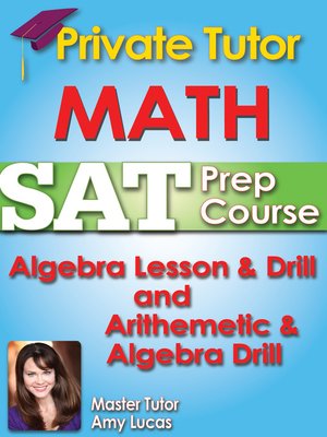 cover image of Private Tutor Updated Math SAT Prep Course 8 - Algebra Lesson & Drill and Arithmetic & Algebra Drill